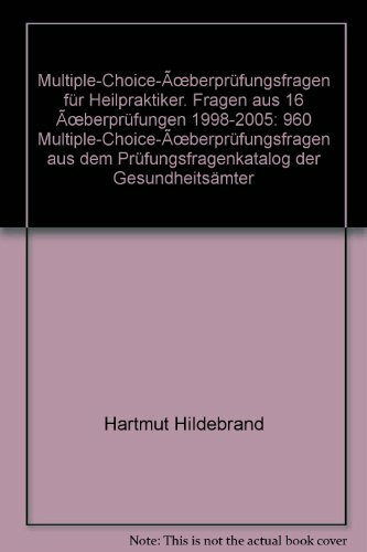 Multiple-Choice-Überprüfungsfragen für Heilpraktiker. Fragen aus 16 Überprüfungen 1998-2005: 960 Multiple-Choice-Überprüfungsfragen aus dem Prüfungsfragenkatalog der Gesundheitsämter