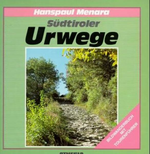 Südtiroler Urwege: Ein Bildwanderbuch