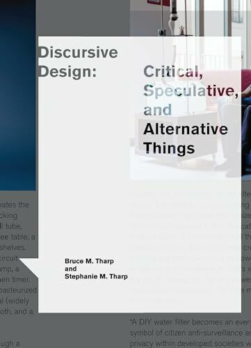 Discursive Design: Critical, Speculative, and Alternative Things (Design Thinking, Design Theory)