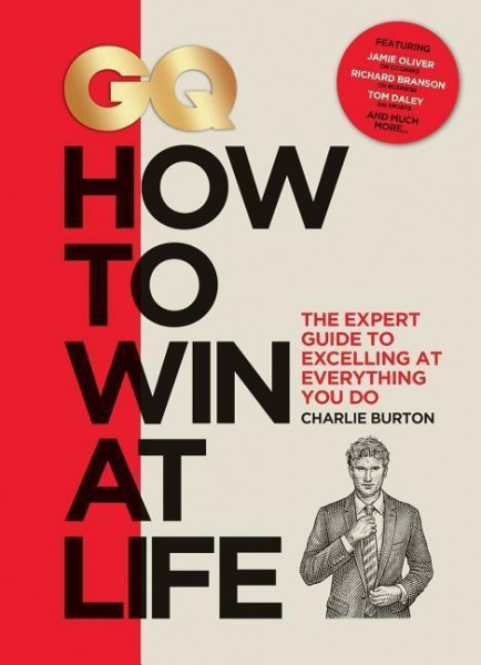 GQ How to Win at Life: The Expert Guide to Excelling at Everything You Do
