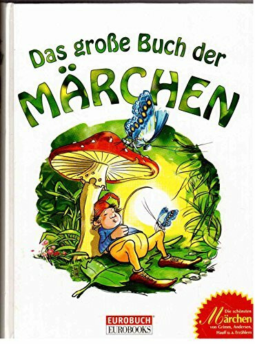 Das große Buch der Märchen: Die schönsten Märchen von Grimm, Andersen, Hauff u. a. Erzählern