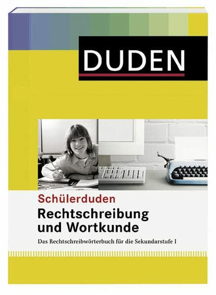 Rechtschreibung und Wortkunde: Das Rechtschreibwörterbuch für die Sekundarstufe I (Schülerduden)