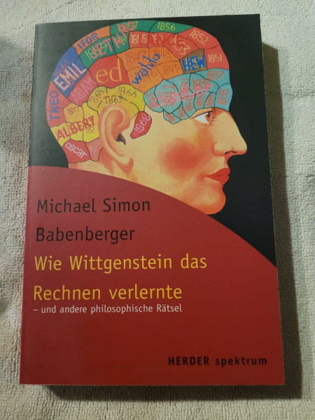 Wie Wittgenstein das Rechnen verlernte - und andere philosophische Rätsel