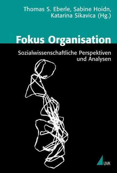 Fokus Organisation: Sozialwissenschaftliche Perspektiven und Analysen (Theorie und Methode)