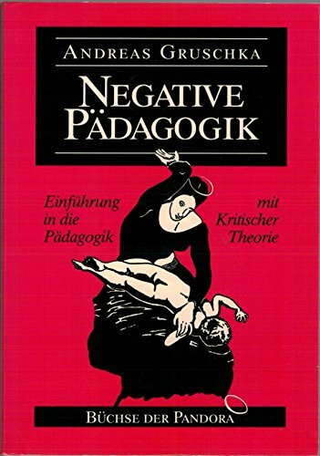 Negative Pädagogik: Einführung in die Pädagogik mit kritischer Theorie