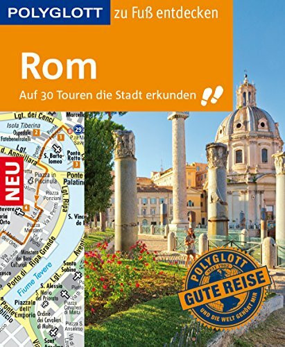 POLYGLOTT Reiseführer Rom zu Fuß entdecken: Auf 30 Touren die Stadt erkunden (POLYGLOTT zu Fuß entdecken)