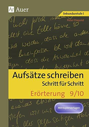 Aufsätze schreiben Schritt für Schritt: Erörterung: Aufsätze schreiben - Schritt für Schritt (9. und 10. Klasse)