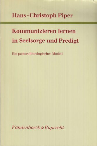 Kommunizieren lernen in Seelsorge und Predigt: Ein pastoraltheologisches Modell (Arbeiten zur Pastoraltheologie, Liturgik und Hymnologie)