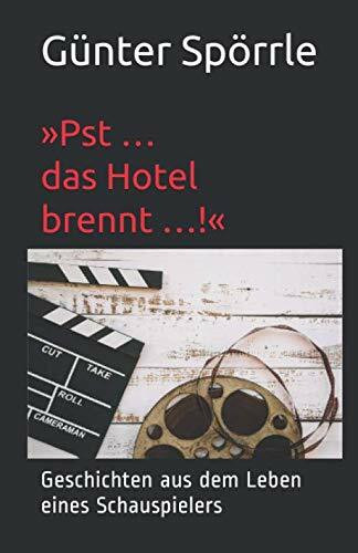 »Pst … das Hotel brennt …!«: Geschichten aus dem Leben eines Schauspielers