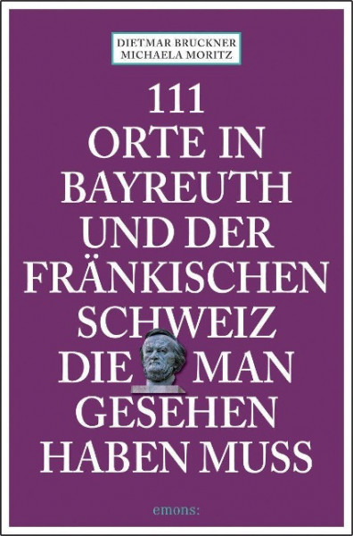 111 Orte in Bayreuth und der fränkischen Schweiz die man gesehen haben muss