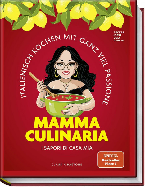 Mamma Culinaria: Italienisch Kochen mit ganz viel Passione. I sapori di casa mia