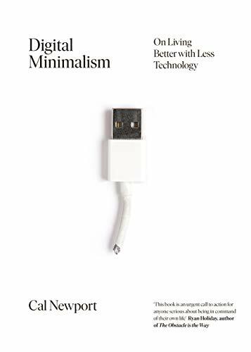 Digital Minimalism: Choosing a Focused Life in a Noisy World Digital Minimalism: Choosing a Focused Life in a Noisy World
