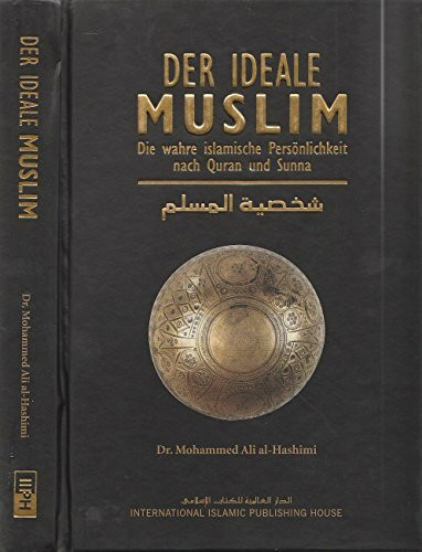 Der ideale Muslim - Die wahre islamische Persönlichkeit nach Quran und Sunna