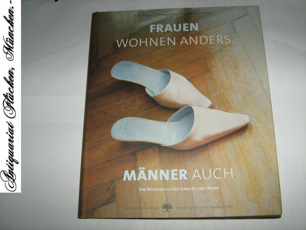 Frauen wohnen anders. Männer auch: Ein Wohnbuch für Singles & Paare