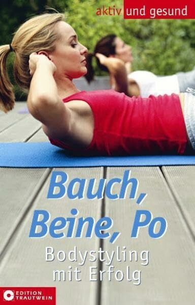 Bauch, Beine, Po: Bodystyling mit Erfolg (Aktiv und gesund)