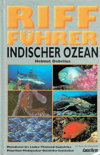 Riff-Führer Indischer Ozean : Malediven, Sri Lanka, Thailand, Südafrika, Mauritius, Madagaskar, Ostafrika, Seychellen; über 1000 Fotos von Korallenriffbewohnern in ihrem natürlichen Habitat