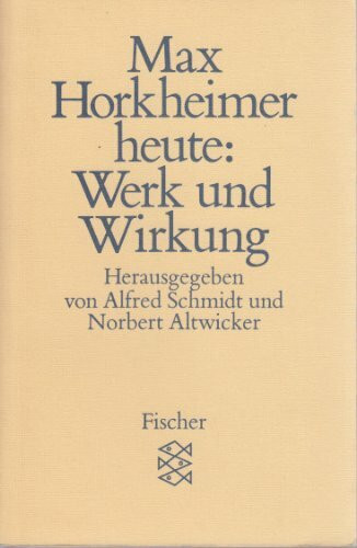 Max Horkheimer heute: Werk und Wirkung