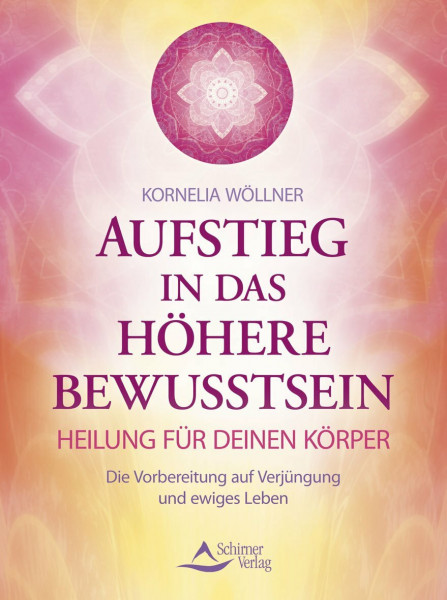 Aufstieg in das höhere Bewusstsein: Heilung für deinen Körper - Die Vorbereitung auf Verjüngung und ewiges Leben