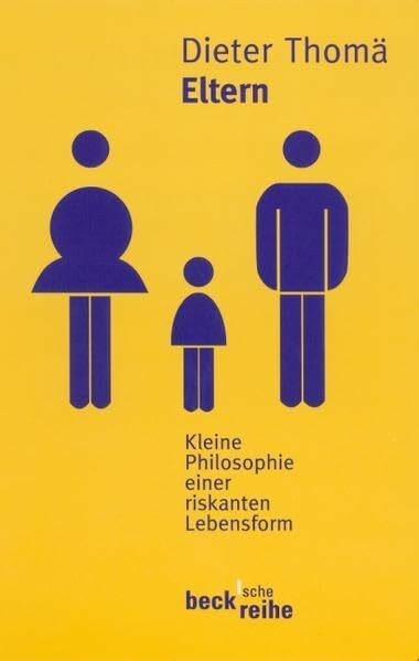 Eltern. Kleine Philosophie einer riskanten Lebensform. (Beck'sche Reihe)