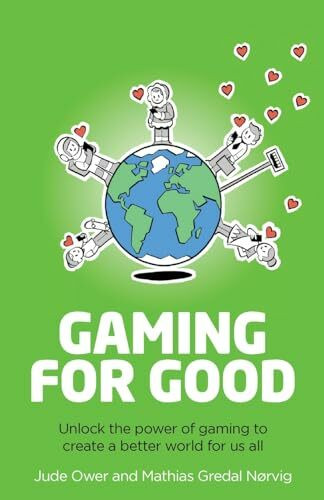 Gaming for Good: Unlocking the Power of Gaming to Create a Better World for Us All