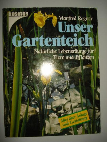 Unser Gartenteich. Naturnahe Lebensräume für Tiere und Pflanzen. Anlage und Gestaltung