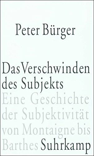 Das Verschwinden des Subjekts: Eine Geschichte der Subjektivität von Montaigne bis Barthes