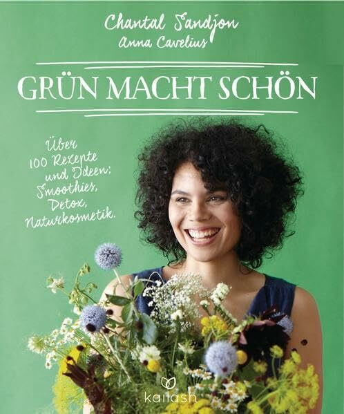 Grün macht schön: Über 100 Rezepte und Ideen: Smoothies, Detox, Naturkosmetik