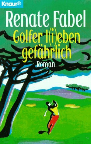 Golfer l(i)eben gefährlich (Knaur Taschenbücher. Romane, Erzählungen)