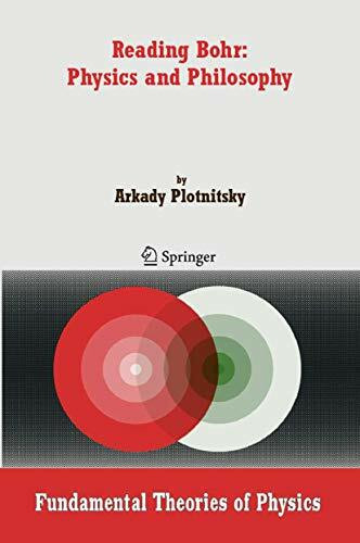 Reading Bohr: Physics and Philosophy (Fundamental Theories of Physics, 152, Band 152)