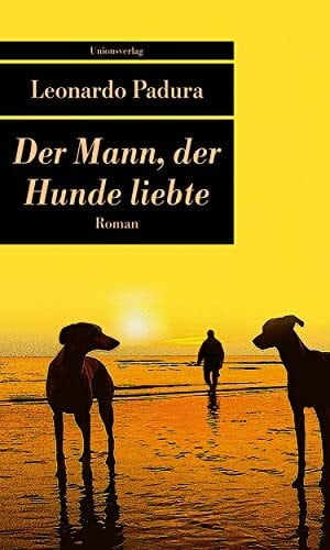 Der Mann, der Hunde liebte: Roman (Unionsverlag Taschenbücher)