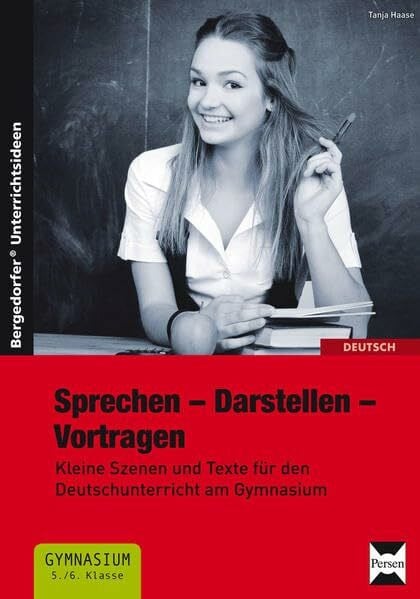 Sprechen - Darstellen - Vortragen: Kleine Szenen und Texte für den Deutschunterricht am Gymnasium (5. und 6. Klasse)