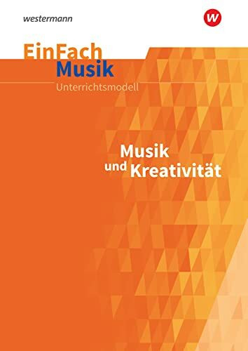 EinFach Musik: Musik und Kreativität (EinFach Musik: Unterrichtsmodelle für die Schulpraxis)