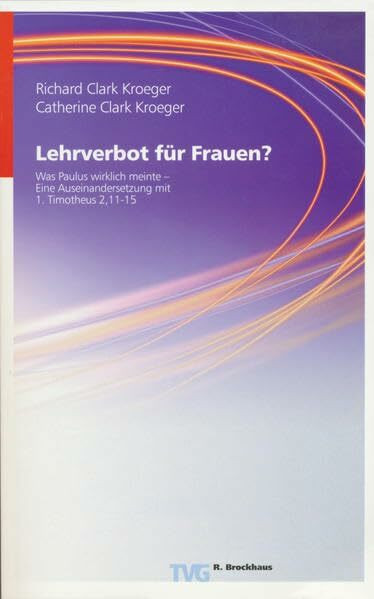 Lehrverbot für Frauen?: Was Paulus wirklich meinte - eine Auseinandersetzung mit 1. Tim. 2,11-15 (TVG)