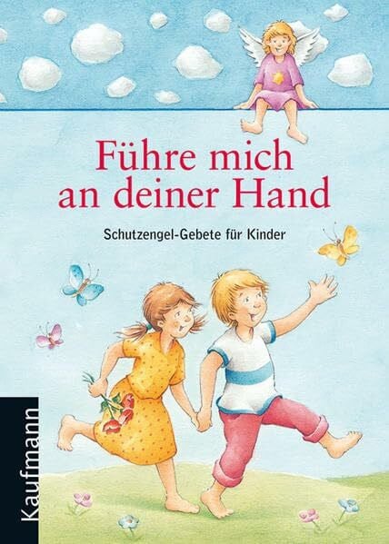 Führe mich an deiner Hand: Schutzengel-Gebete für Kinder