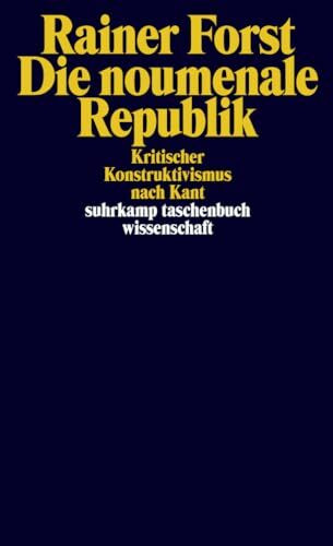 Die noumenale Republik: Kritischer Konstruktivismus nach Kant (suhrkamp taschenbuch wissenschaft)