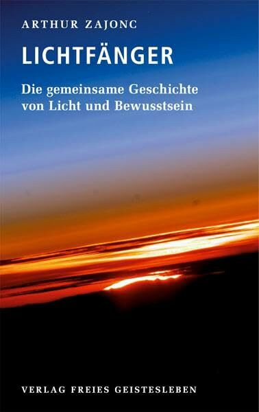 Die Lichtfänger: Die gemeinsame Geschichte von Licht und Bewusstsein