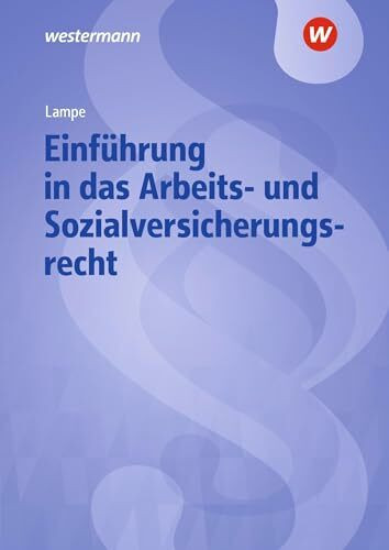 Einführung in das Arbeits- und Sozialversicherungsrecht: Lehrbuch und Aufgabensammlung (Einführung in das Arbeits- und Sozialrecht)