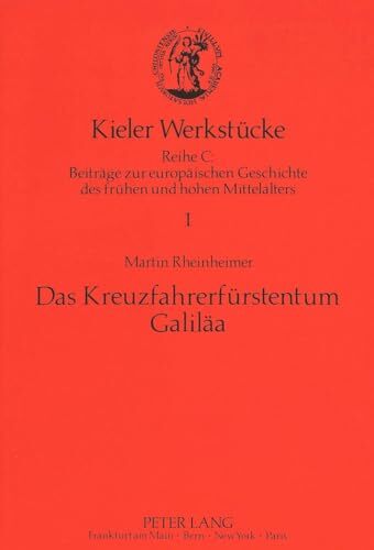 Das Kreuzfahrerfürstentum Galiläa (Kieler Werkstücke, Band 1) Das Kreuzfahrerfürstentum Galiläa (Kieler Werkstücke, Band 1)