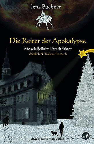 Die Reiter der Apokalypse: Moseleifelkrimi-Stadtführer Wittlich & Traben-Trarbach (Moselkrimi-Stadtführer: Traben-Trarbach)
