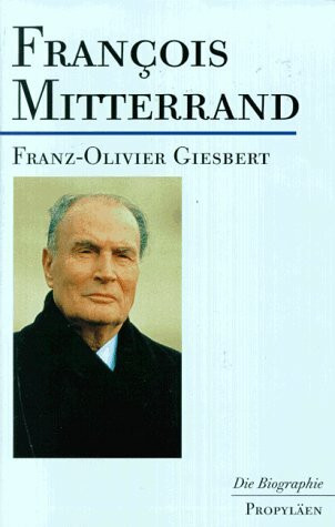 Francois Mitterrand: Die Biographie