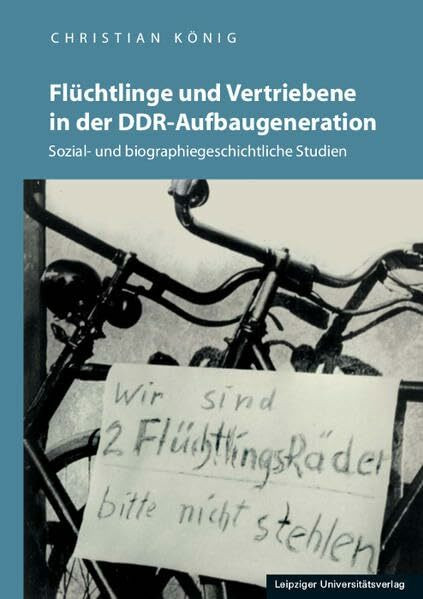 Flüchtlinge und Vertriebene in der DDR-Aufbaugeneration: Sozial- und biographiegeschichtliche Studien