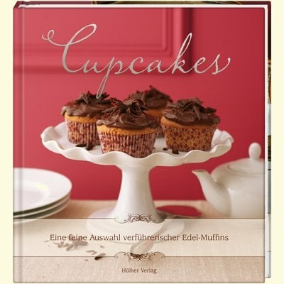 Cupcakes: Eine feine Auswahl verführerischer Edel-Muffins Cupcakes: Eine feine Auswahl verführerischer Edel-Muffins