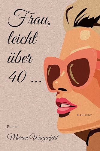 Frau, leicht über 40 …: Roman