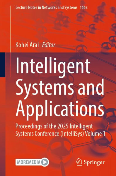 Intelligent Systems and Applications: Proceedings of the 2025 Intelligent Systems Conference (IntelliSys) Volume 1 (Lecture Notes in Networks and Systems, 1553, Band 1)