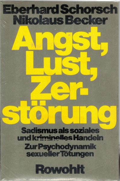 Angst, Lust, Zerstörung. Sadismus als soziales und kriminelles Handeln. Zur Psychodynamik sexueller Tötungen