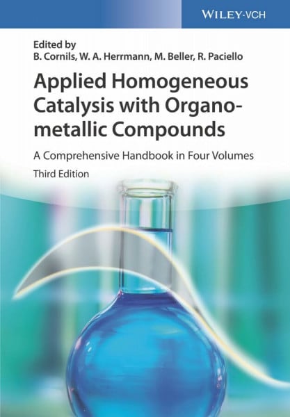 Applied Homogeneous Catalysis with Organometallic Compounds, 3 Pts.: A Comprehensive Handbook in Four Volumes