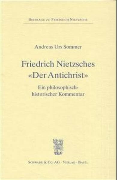 Friedrich Nietzsches "Der Antichrist": Ein philosophisch-historischer Kommentar (Beiträge zu Friedrich Nietzsche, Band 2)