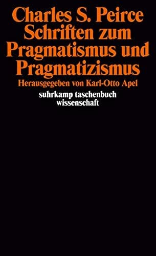 Schriften zum Pragmatismus und Pragmatizismus: Herausgegeben von Karl-Otto Apel. Übersetzt von Gert Wartenberg (suhrkamp taschenbuch wissenschaft)