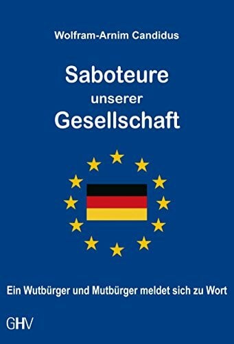 Saboteure unserer Gesellschaft: Ein Wutbürger und Mutbürger meldet sich zu Wort Saboteure unserer Gesellschaft: Ein Wutbürger und Mutbürger meldet sich zu Wort
