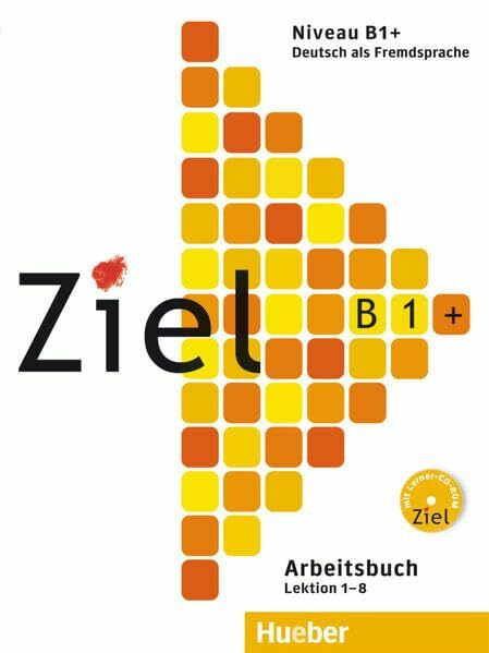 Ziel B1+: Deutsch als Fremdsprache / Arbeitsbuch mit Lerner-CD-ROM: Lektion 1-8